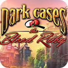 Dark Cases: The Blood Ruby Collector's Edition 游戏