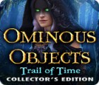 Ominous Objects: Trail of Time Collector's Edition 游戏