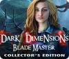Dark Dimensions: Blade Master Collector's Edition 游戏