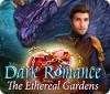 Dark Romance: The Ethereal Gardens 游戏