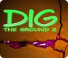 Dig The Ground 2 游戏