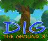 Dig The Ground 3 游戏