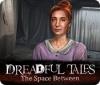Dreadful Tales: The Space Between 游戏