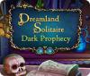 Dreamland Solitaire: Dark Prophecy 游戏