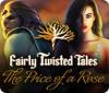 Fairly Twisted Tales: The Price Of A Rose 游戏