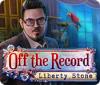 Off The Record: Liberty Stone 游戏