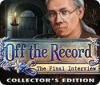 Off the Record: The Final Interview Collector's Edition 游戏
