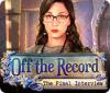 Off the Record: The Final Interview 游戏