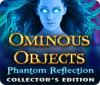 Ominous Objects: Phantom Reflection Collector's Edition 游戏
