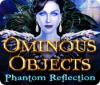 Ominous Objects: Phantom Reflection 游戏