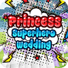Princess Superhero Wedding 游戏