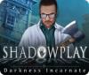 Shadowplay: Darkness Incarnate Collector's Edition 游戏