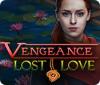 Vengeance: Lost Love 游戏